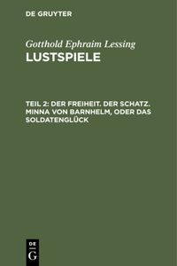 Der Freiheit. Der Schatz. Minna Von Barnhelm, Oder Das Soldatenglück