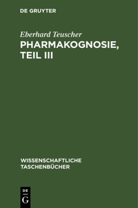 Pharmakognosie, Teil III