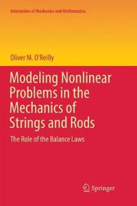 Modeling Nonlinear Problems in the Mechanics of Strings and Rods: The Role of the Balance Laws