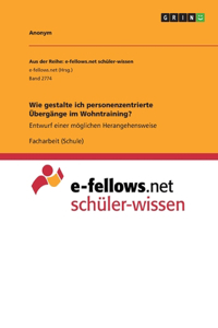 Wie gestalte ich personenzentrierte Übergänge im Wohntraining?