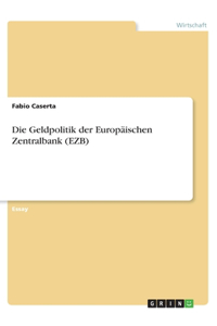 Die Geldpolitik der Europäischen Zentralbank (EZB)