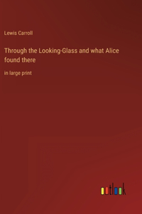 Through the Looking-Glass and what Alice found there