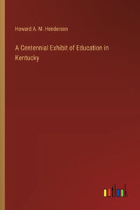 A Centennial Exhibit of Education in Kentucky