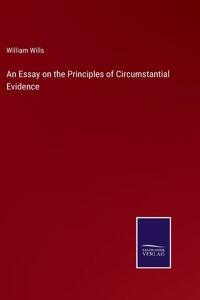 An Essay on the Principles of Circumstantial Evidence