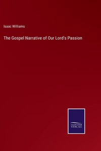 The Gospel Narrative of Our Lord's Passion