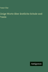 Einige Worte über ärztliche Schule und Praxis