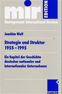 Strategie und Struktur 1955-1995: Ein Kapitel der Geschichte deutscher nationaler und internationaler Unternehmen