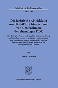 Die Juristische Abwicklung Von (Teil-)Einrichtungen Und Von Unternehmen Der Ehemaligen Ddr