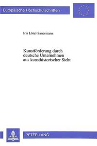 Kunstfoerderung Durch Deutsche Unternehmen Aus Kunsthistorischer Sicht