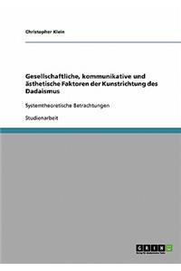 Gesellschaftliche, kommunikative und ästhetische Faktoren der Kunstrichtung des Dadaismus