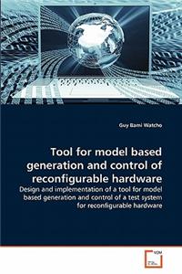 Tool for model based generation and control of reconfigurable hardware