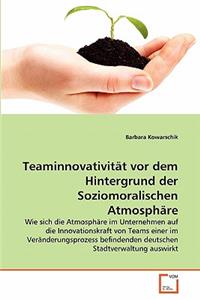 Teaminnovativität vor dem Hintergrund der Soziomoralischen Atmosphäre