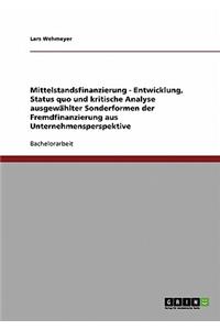 Mittelstandsfinanzierung - Entwicklung, Status quo und kritische Analyse ausgewählter Sonderformen der Fremdfinanzierung aus Unternehmensperspektive