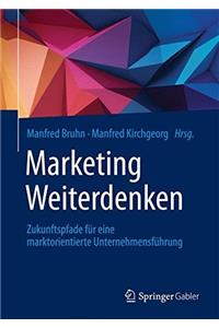 Marketing Weiterdenken: Zukunftspfade Für Eine Marktorientierte Unternehmensführung