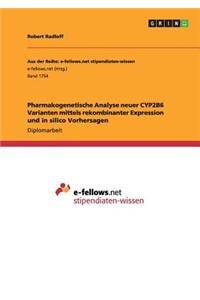 Pharmakogenetische Analyse neuer CYP2B6 Varianten mittels rekombinanter Expression und in silico Vorhersagen