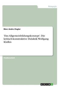 'Das Allgemeinbildungskonzept'. Die kritisch-konstruktive Didaktik Wolfgang Klafkis