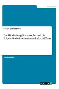 Die Hindenburg Katastrophe und die Folgen für die internationale Luftschifffahrt