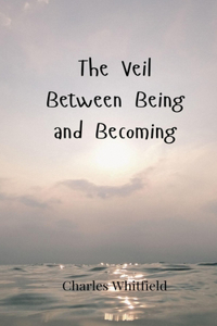 The Veil Between Being and Becoming