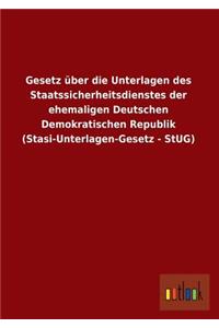 Gesetz Uber Die Unterlagen Des Staatssicherheitsdienstes Der Ehemaligen Deutschen Demokratischen Republik (Stasi-Unterlagen-Gesetz - Stug)