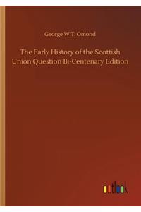Early History of the Scottish Union Question Bi-Centenary Edition
