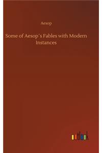 Some of Aesop´s Fables with Modern Instances