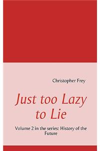 Just too Lazy to Lie