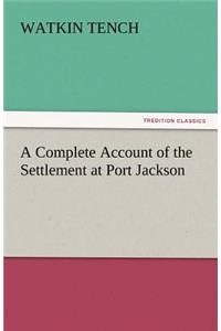 A Complete Account of the Settlement at Port Jackson