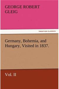 Germany, Bohemia, and Hungary, Visited in 1837. Vol. II