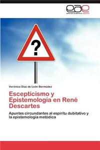 Escepticismo y Epistemologia En Rene Descartes