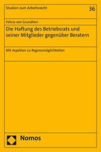Die Haftung Des Betriebsrats Und Seiner Mitglieder Gegenuber Beratern