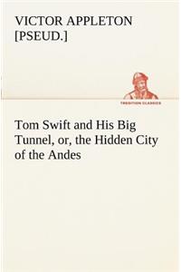 Tom Swift and His Big Tunnel, or, the Hidden City of the Andes