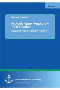 Pediatric Upper Respiratory Tract Infection. Prescribing Pattern and Health Economics