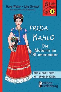 Frida Kahlo - Die Malerin im Blumenmeer