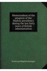 Memorandum of the Progress of the Madras Presidency During the Last Forty Years of British Administration