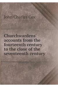 Churchwardens' Accounts from the Fourteenth Century to the Close of the Seventeenth Century