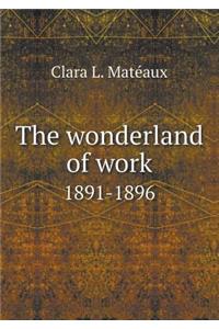 The Wonderland of Work 1891-1896