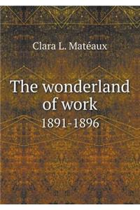 The Wonderland of Work 1891-1896