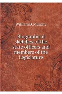 Biographical sketches of the state officers and members of the Legislature