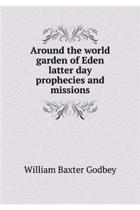 Around the World Garden of Eden Latter Day Prophecies and Missions