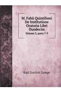 M. Fabii Quintiliani De Institutione Oratoria Libri Duodecim Volume 3, parts 7-9