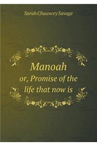 Manoah or, Promise of the life that now is