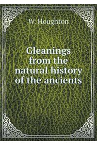 Gleanings from the Natural History of the Ancients