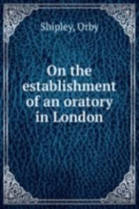 ON THE ESTABLISHMENT OF AN ORATORY IN L