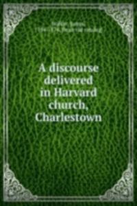 discourse delivered in Harvard church, Charlestown