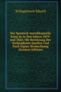 Der Spanisch-marokkanische Krieg In In Den Jahren 1859-und 1860; Mit Benutzung Der Vorhandenen Quellen Und Nach Eigner Beobachtung (German Edition)