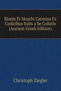 Bionis Et Moschi Carmina Ex Codicibus Italis a Se Collatis (Ancient Greek Edition)