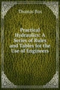 Practical Hydraulics: A Series of Rules and Tables for the Use of Engineers