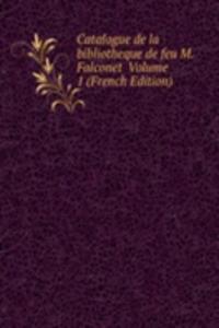 Catalogue de la bibliotheque de feu M. Falconet  Volume 1 (French Edition)