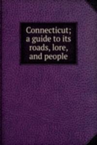 Connecticut; a guide to its roads, lore, and people