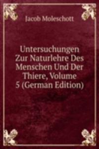 Untersuchungen Zur Naturlehre Des Menschen Und Der Thiere, Volume 5 (German Edition)